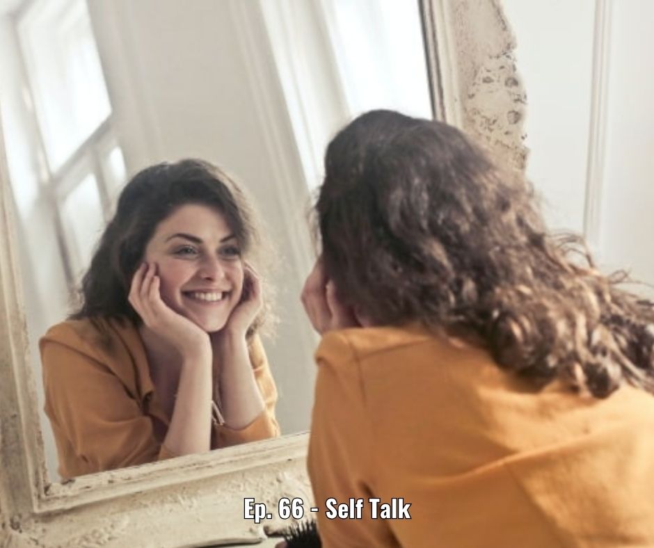 Ep. 66 - Self Talk