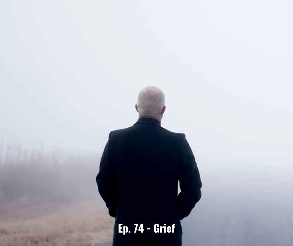 Ep. 74 - Grief