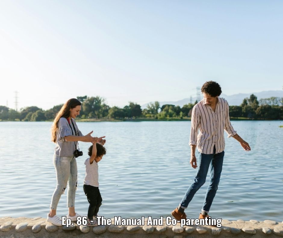 Ep. 86 - The Manual And Co-parenting