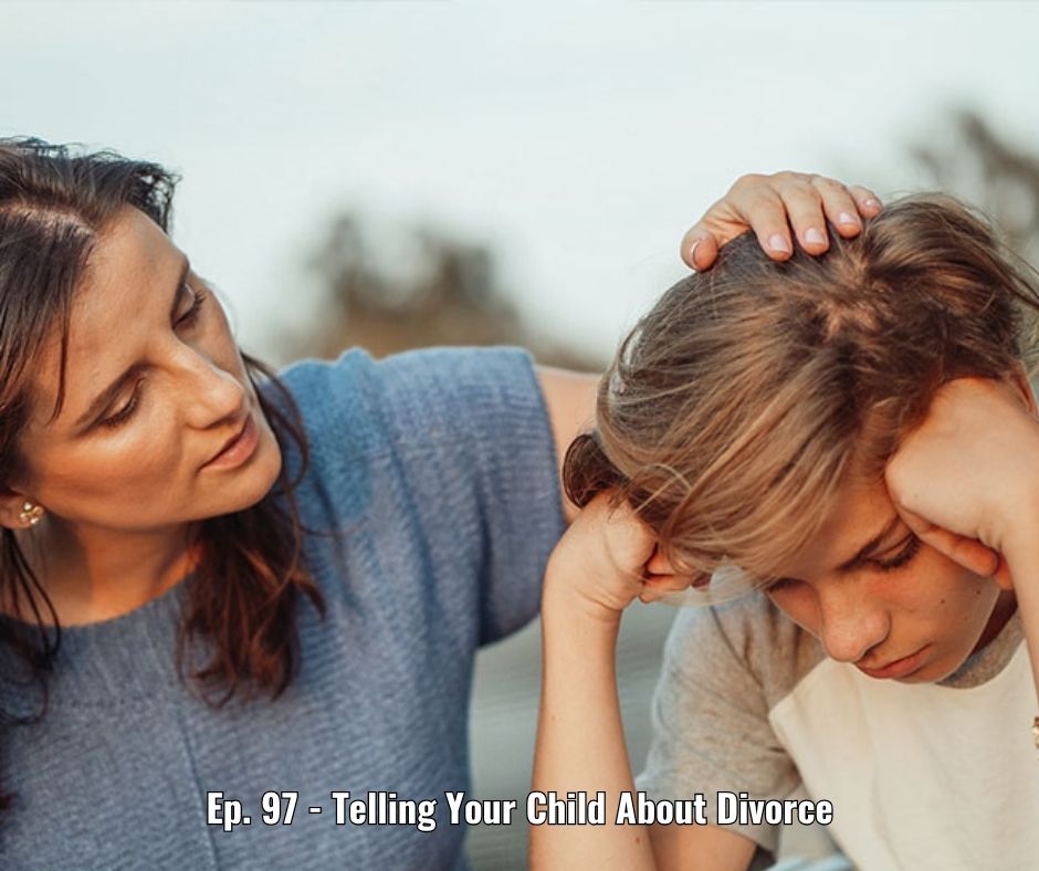 Ep. 97 - Telling Your Child About Divorce