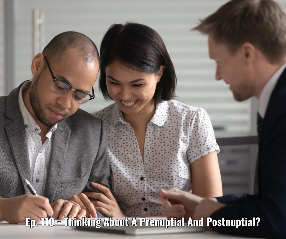 Ep. 110 - Thinking About A Prenuptial And Postnuptial