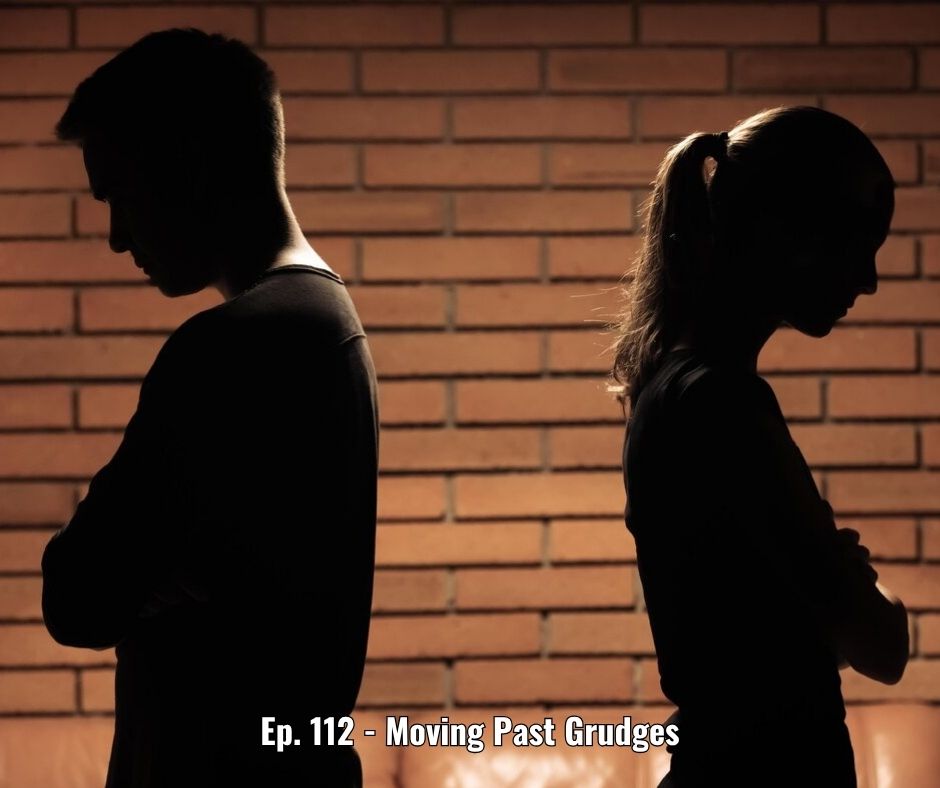 Ep. 112 - Moving Past Grudges