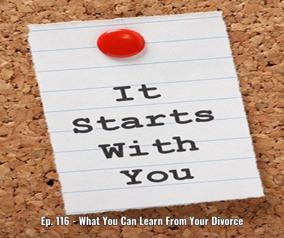 Ep. 116 - What You Can Learn From Your Divorce