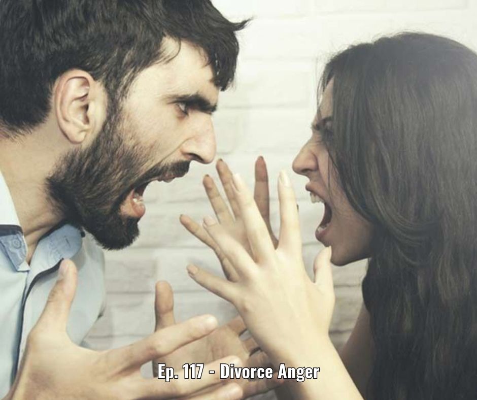 Ep. 117 - Divorce Anger