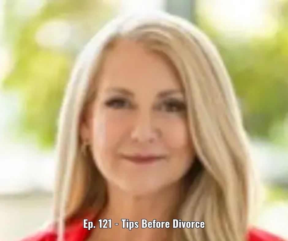 Ep. 121 - Tips Before Divorce