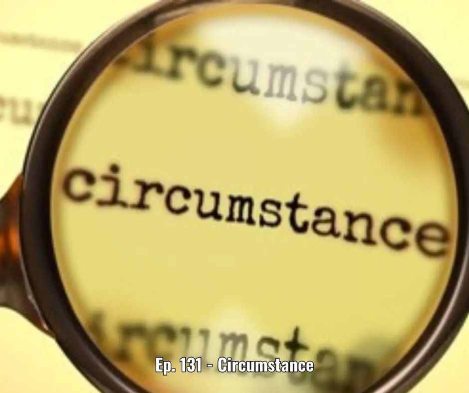 Ep. 131 - Circumstance