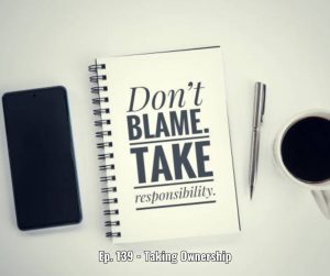 Ep. 139 - Taking Ownership