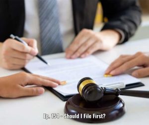 Ep. 154 - Should I File First