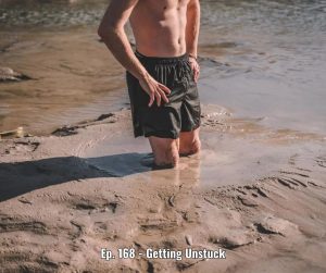 Ep. 168 - Getting Unstuck