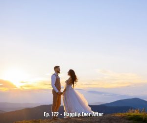 Ep. 172 - Happily Ever After