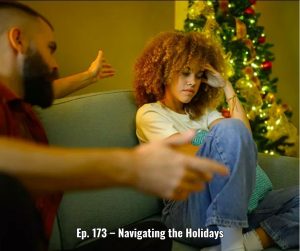 Ep. 173 – Navigating the Holidays