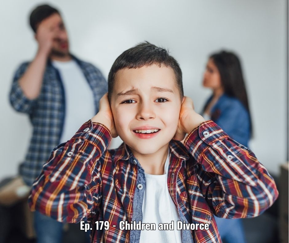 Ep. 179 - Children and Divorce