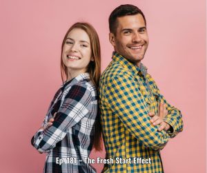 Ep. 181 – The Fresh Start Effect
