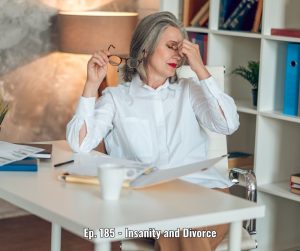 Ep. 185 - Insanity and Divorce