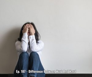Ep. 187 - Difference Between Hurt And Hard